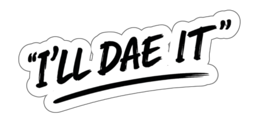 I'LL DAE IT Sticker