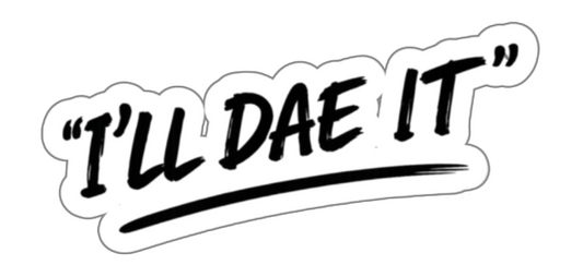 I'LL DAE IT Sticker